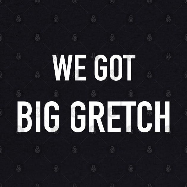 We Got Big Gretch by CH